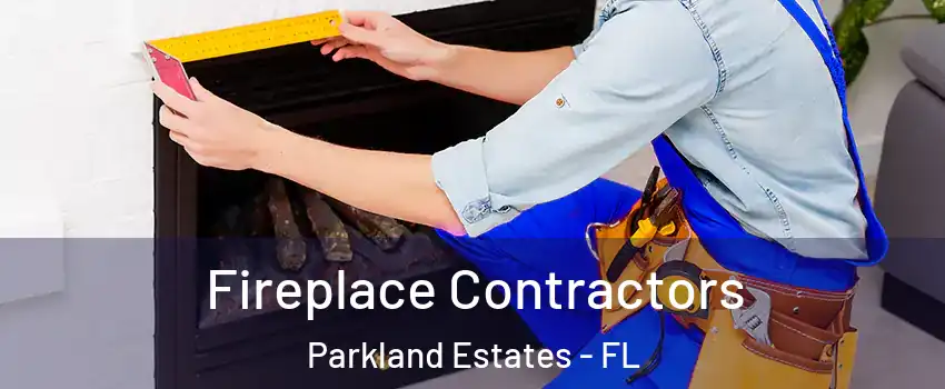 Fireplace Contractors Parkland Estates - FL