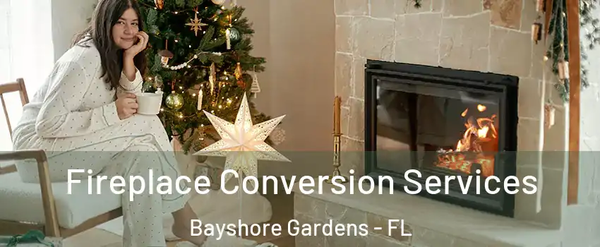 Fireplace Conversion Services Bayshore Gardens - FL