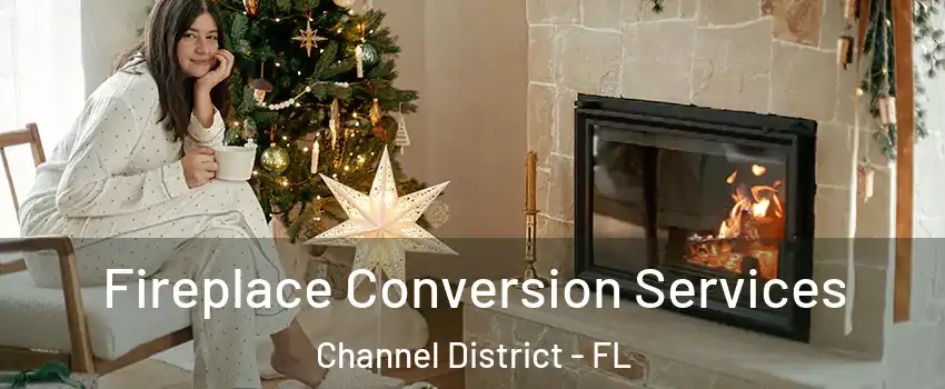 Fireplace Conversion Services Channel District - FL