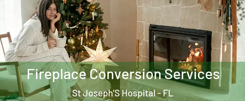 Fireplace Conversion Services St Joseph'S Hospital - FL