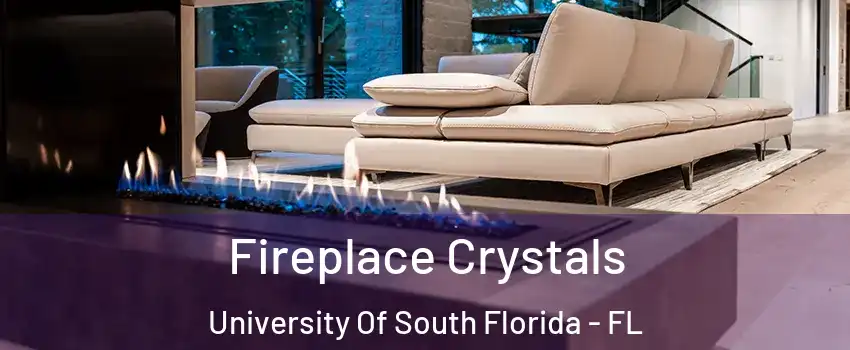 Fireplace Crystals University Of South Florida - FL