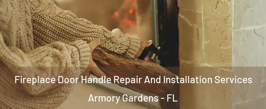 Fireplace Door Handle Repair And Installation Services Armory Gardens - FL