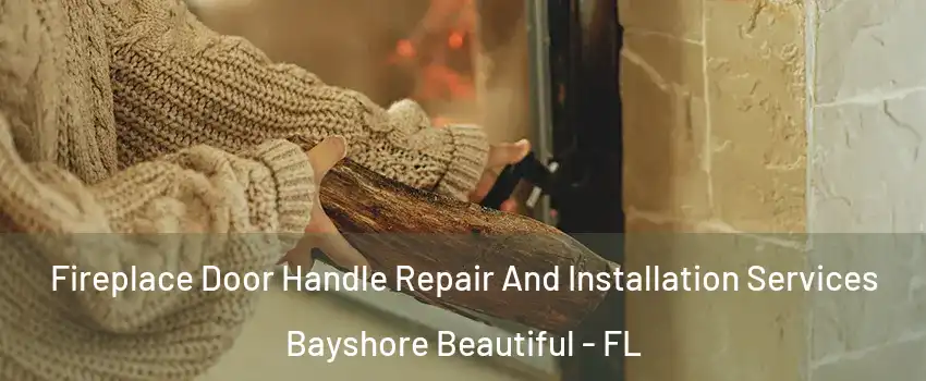 Fireplace Door Handle Repair And Installation Services Bayshore Beautiful - FL