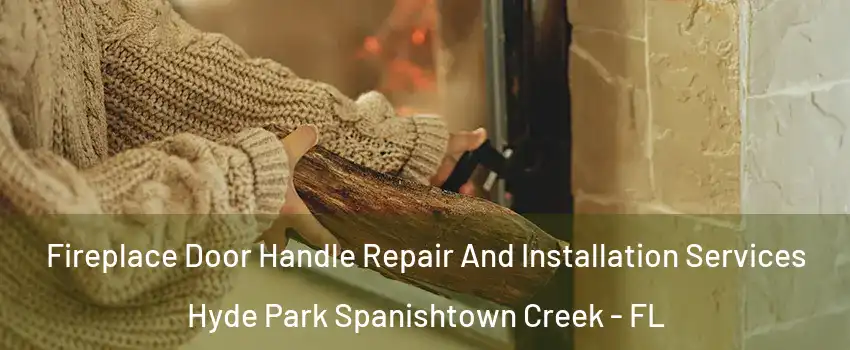 Fireplace Door Handle Repair And Installation Services Hyde Park Spanishtown Creek - FL