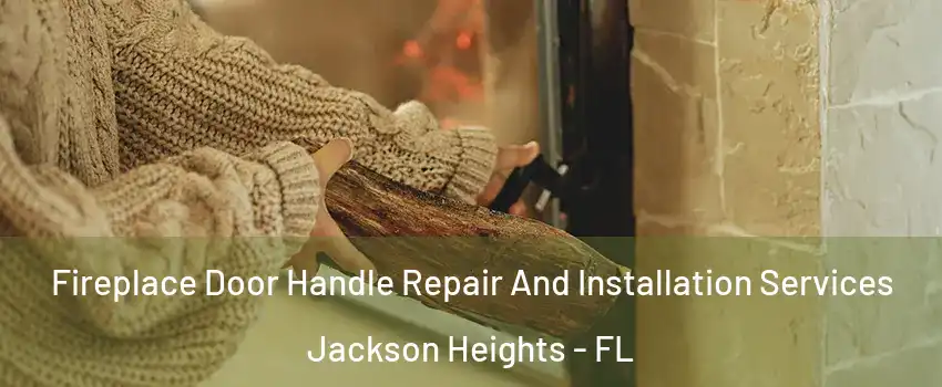 Fireplace Door Handle Repair And Installation Services Jackson Heights - FL