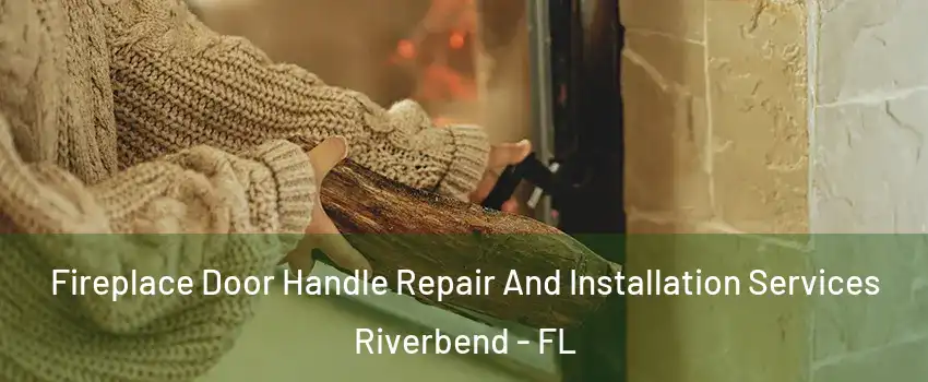 Fireplace Door Handle Repair And Installation Services Riverbend - FL