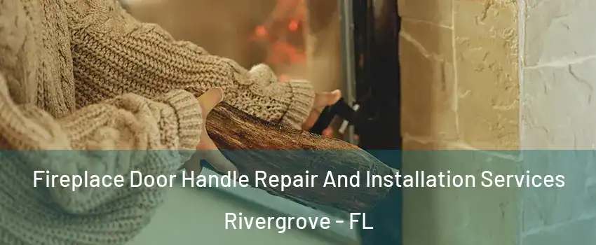 Fireplace Door Handle Repair And Installation Services Rivergrove - FL