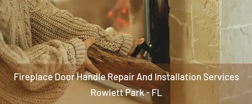 Fireplace Door Handle Repair And Installation Services Rowlett Park - FL