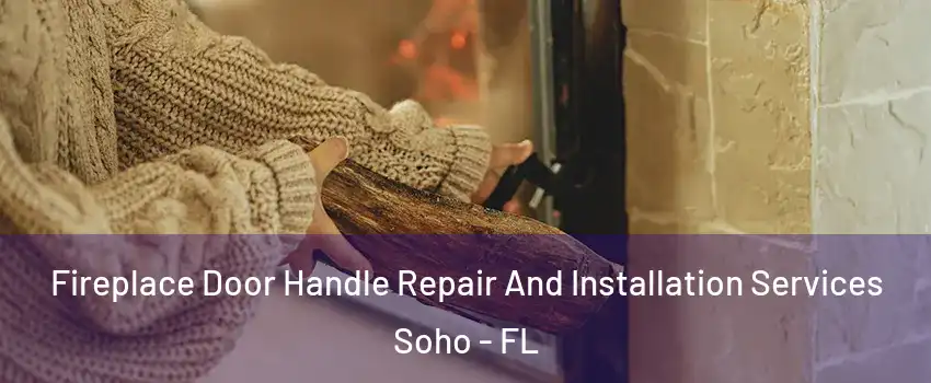 Fireplace Door Handle Repair And Installation Services Soho - FL