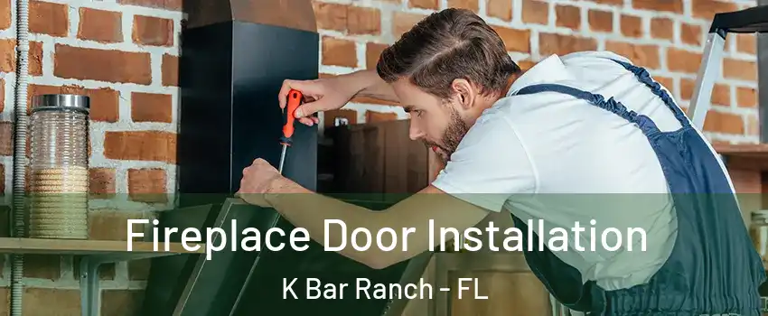 Fireplace Door Installation K Bar Ranch - FL