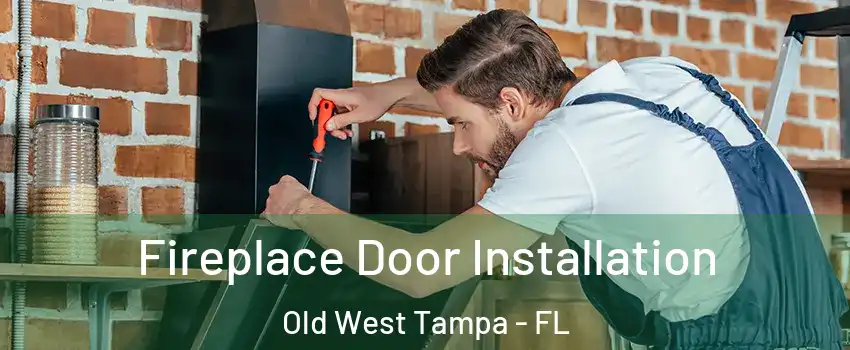 Fireplace Door Installation Old West Tampa - FL