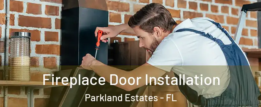 Fireplace Door Installation Parkland Estates - FL