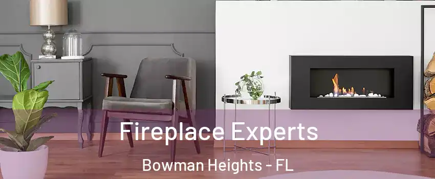 Fireplace Experts Bowman Heights - FL