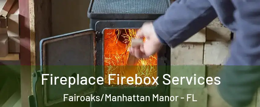 Fireplace Firebox Services Fairoaks/Manhattan Manor - FL