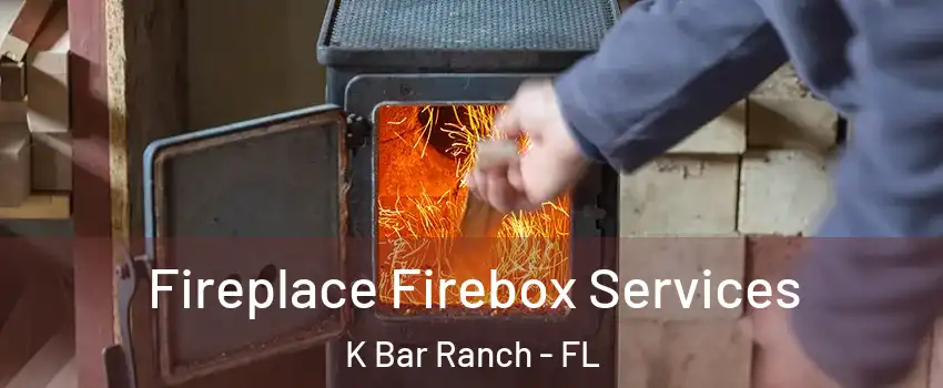 Fireplace Firebox Services K Bar Ranch - FL