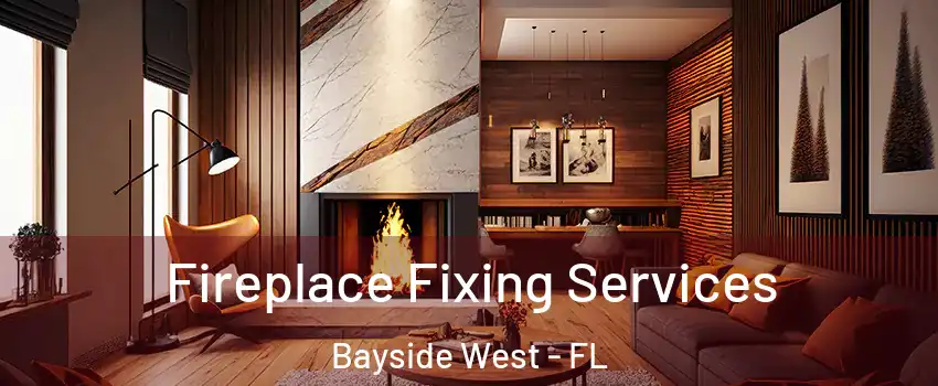 Fireplace Fixing Services Bayside West - FL