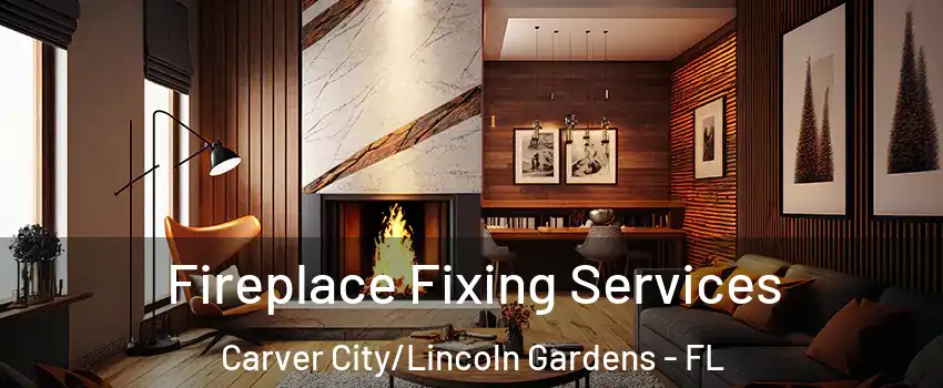 Fireplace Fixing Services Carver City/Lincoln Gardens - FL