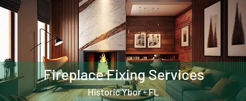 Fireplace Fixing Services Historic Ybor - FL