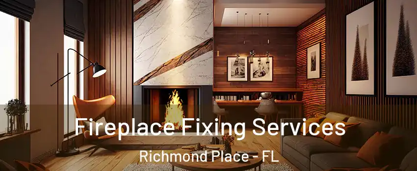 Fireplace Fixing Services Richmond Place - FL