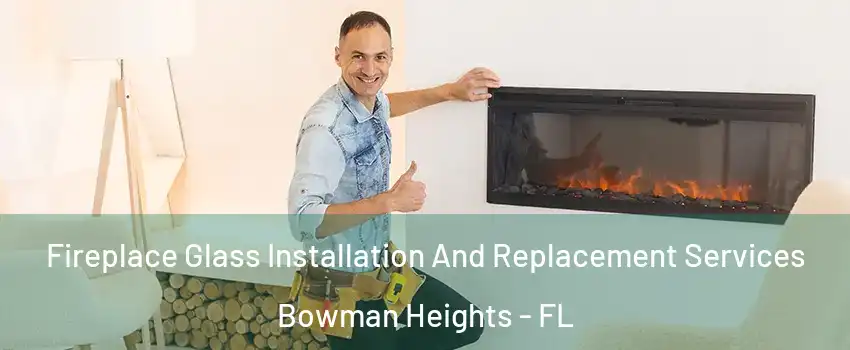 Fireplace Glass Installation And Replacement Services Bowman Heights - FL