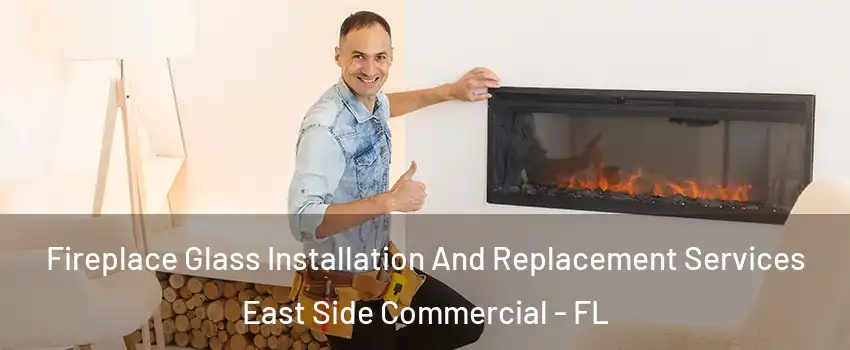 Fireplace Glass Installation And Replacement Services East Side Commercial - FL