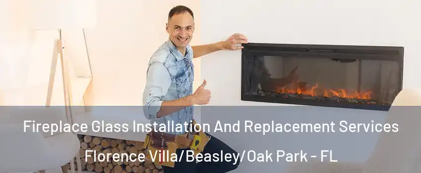 Fireplace Glass Installation And Replacement Services Florence Villa/Beasley/Oak Park - FL