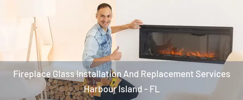 Fireplace Glass Installation And Replacement Services Harbour Island - FL