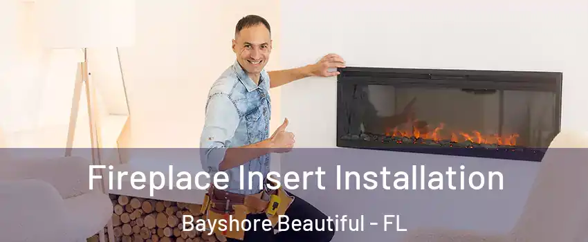 Fireplace Insert Installation Bayshore Beautiful - FL