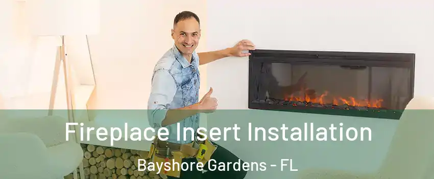 Fireplace Insert Installation Bayshore Gardens - FL