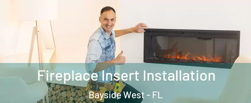 Fireplace Insert Installation Bayside West - FL