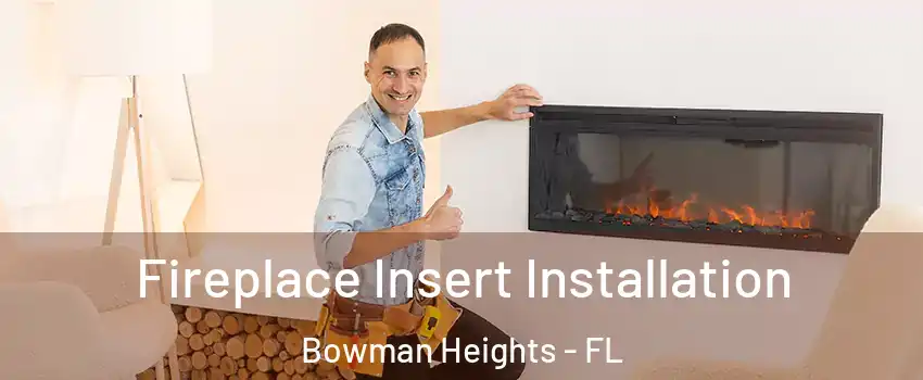 Fireplace Insert Installation Bowman Heights - FL