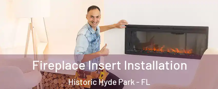 Fireplace Insert Installation Historic Hyde Park - FL