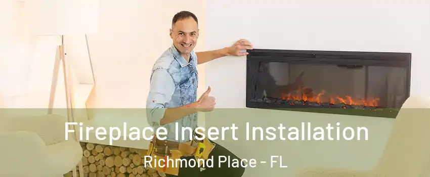 Fireplace Insert Installation Richmond Place - FL