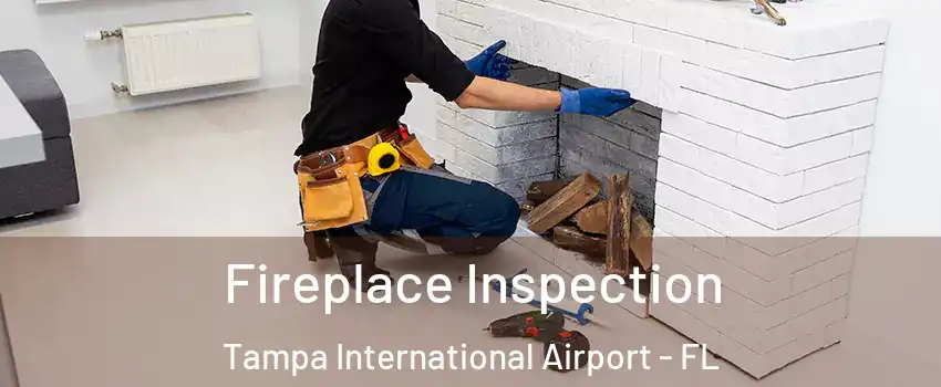 Fireplace Inspection Tampa International Airport - FL