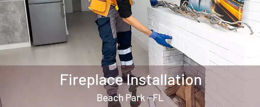 Fireplace Installation Beach Park - FL