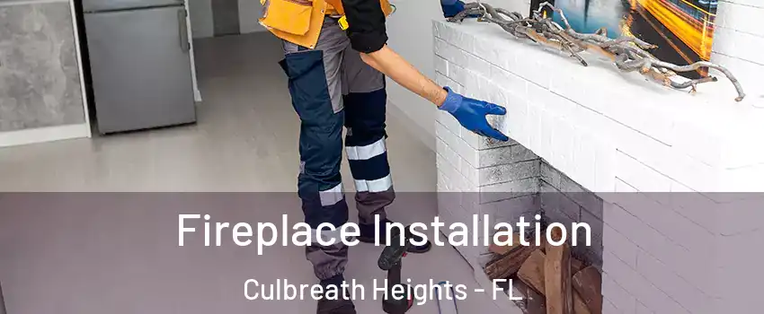 Fireplace Installation Culbreath Heights - FL