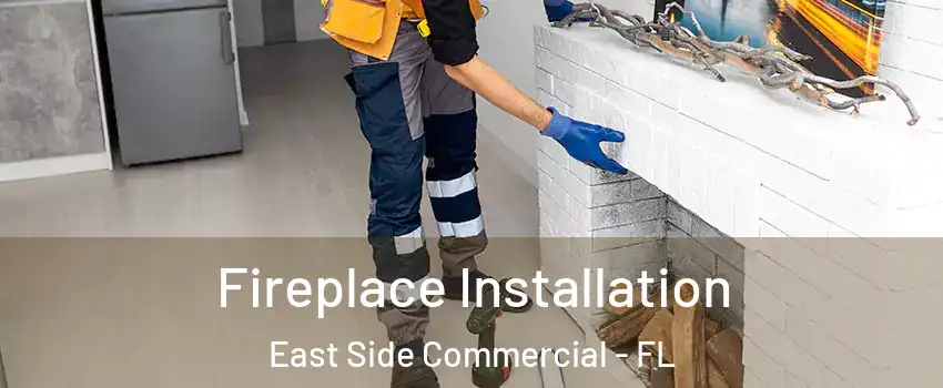 Fireplace Installation East Side Commercial - FL