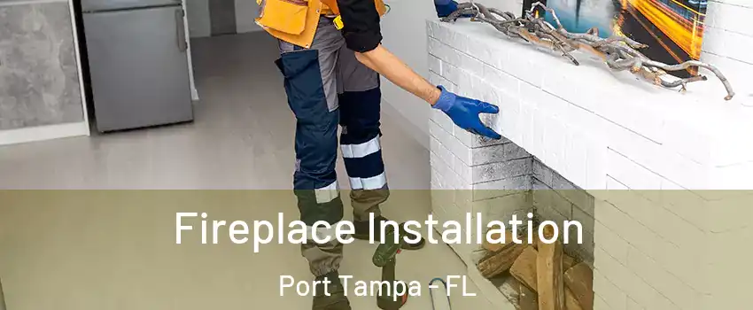 Fireplace Installation Port Tampa - FL