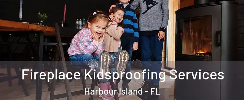 Fireplace Kidsproofing Services Harbour Island - FL