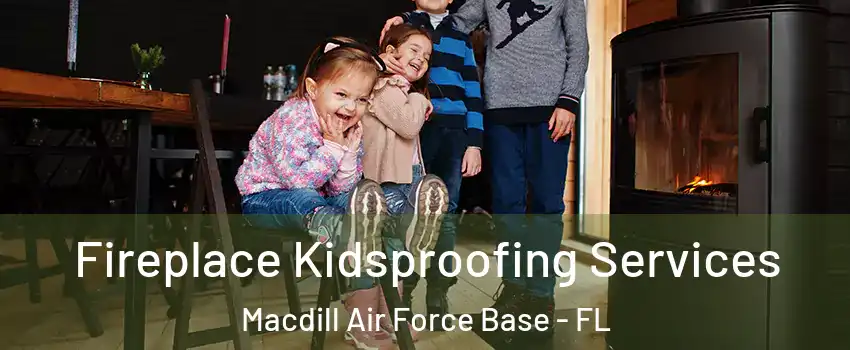 Fireplace Kidsproofing Services Macdill Air Force Base - FL