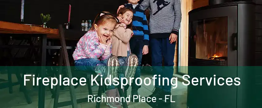 Fireplace Kidsproofing Services Richmond Place - FL