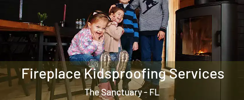 Fireplace Kidsproofing Services The Sanctuary - FL