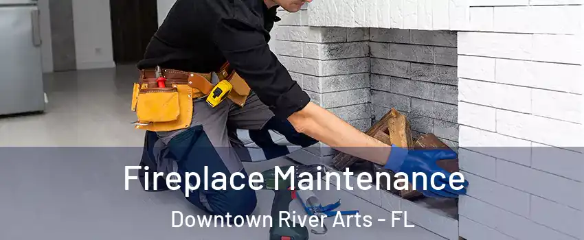 Fireplace Maintenance Downtown River Arts - FL