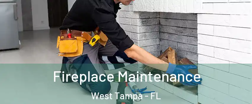 Fireplace Maintenance West Tampa - FL