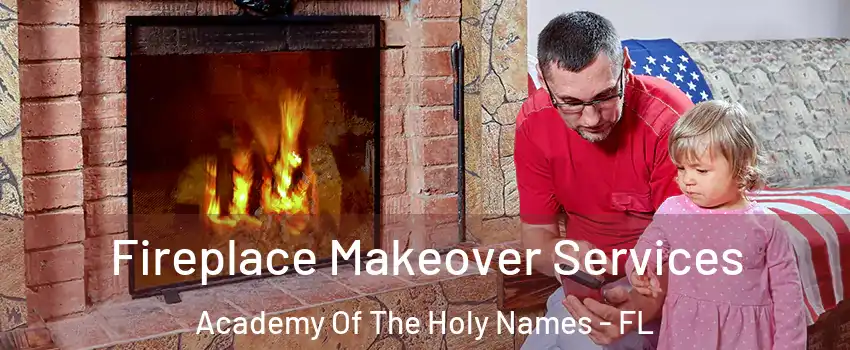 Fireplace Makeover Services Academy Of The Holy Names - FL