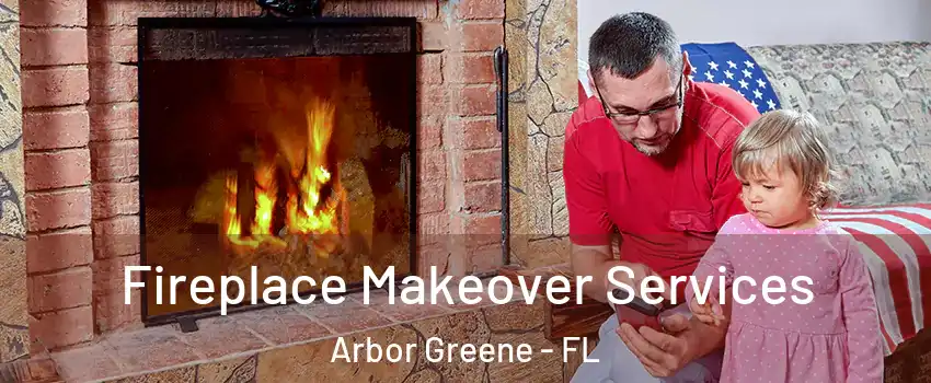 Fireplace Makeover Services Arbor Greene - FL