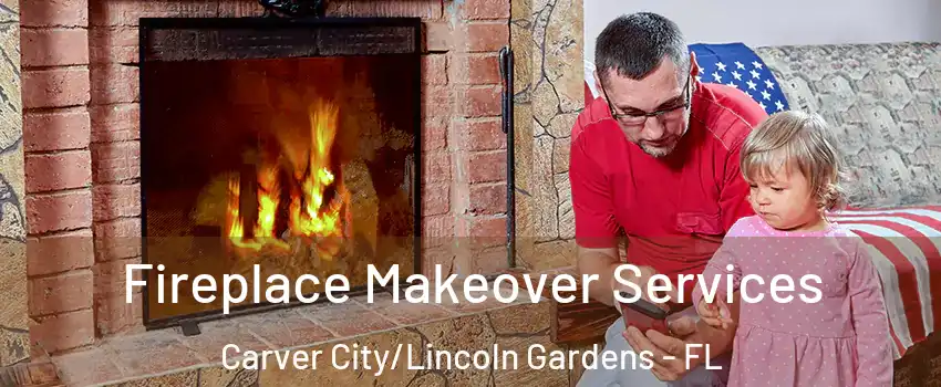 Fireplace Makeover Services Carver City/Lincoln Gardens - FL