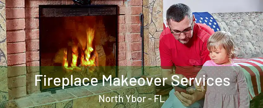 Fireplace Makeover Services North Ybor - FL