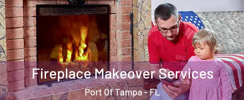 Fireplace Makeover Services Port Of Tampa - FL