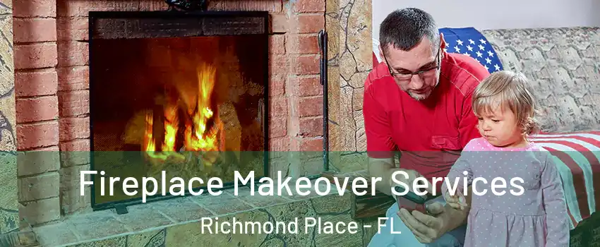 Fireplace Makeover Services Richmond Place - FL